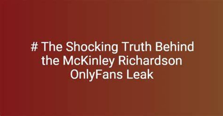 Exclusive McKinley Richardson OnlyFans Leak: Unveiling The Truth