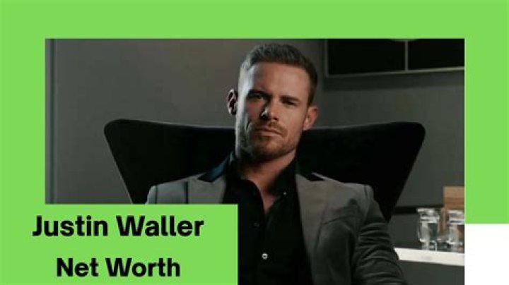 Justin Waller Net Worth 2023: A Comprehensive Guide To His Wealth