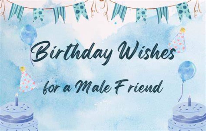 Unforgettable Birthday Wishes For A Male Friend